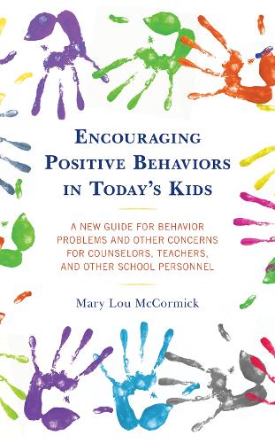 Encouraging Positive Behaviors in Today’s Kids: A New Guide for Behavior Problems and Other Concerns for Counselors, Teachers, and Other School Personnel