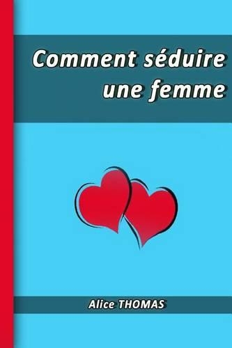 Comment séduire une femme: (French)