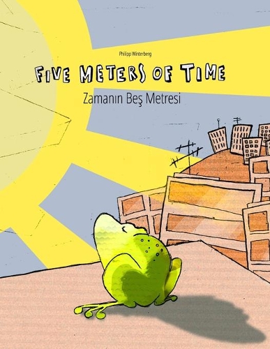 Five Meters of Time/Zaman&#305;n Be&#351; Metresi: Children's Picture Book English-Turkish (Bilingual Edition/Dual Language)(Bilingual Picture Book Series: Five Meters of Time Dual Language with English as Main Language)