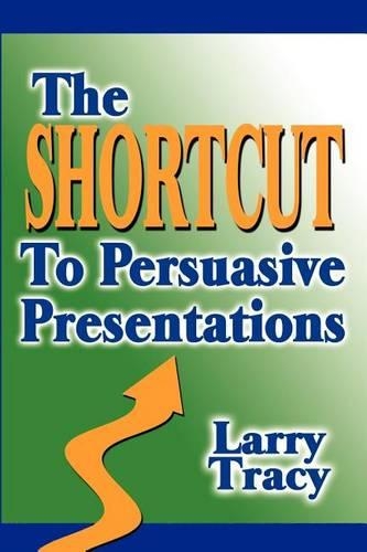 The Shortcut to Persuasive Presentations