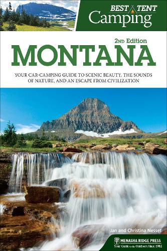 Best Tent Camping: Montana: Your Car-Camping Guide to Scenic Beauty, the Sounds of Nature, and an Escape from Civilization(Best Tent Camping)