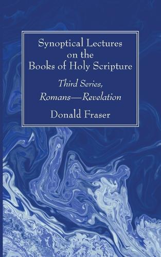 Synoptical Lectures on the Books of Holy Scripture: Third Series, Romans--Revelation