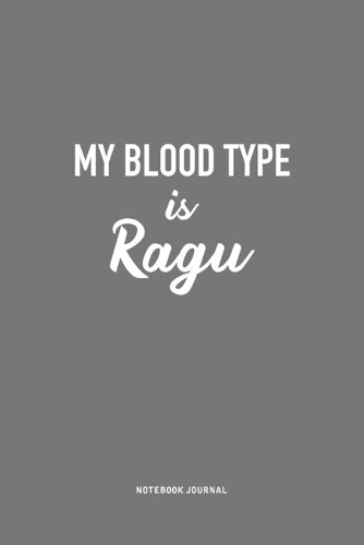 My Blood Type Is Ragu: A 6x9 Inch Journal Notebook Diary With A Bold Text Font Slogan On A Matte Cover and 120 Blank Lined Pages