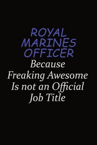 Royal Marines Officer Because Freaking Awesome Is Not An Official Job Title