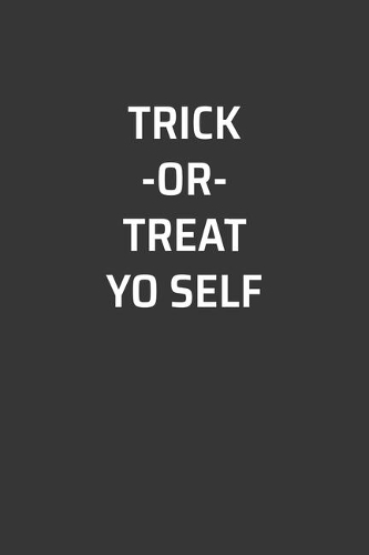 Trick Or Treat Yo Self Notebook