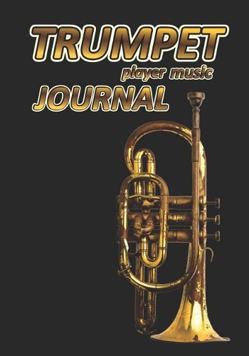 Trumpet Player Music Journal: Music Blank Sheets Notebook for Musicians and Songwriters.(9 Awesome Music Notebooks)