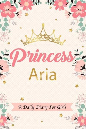 Princess Aria a Daily Diary for Girls
