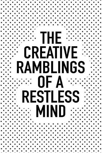 The Creative Ramblings of a Restless Mind: A Matte 6x9 Inch Softcover Notebook Journal with 120 Blank Lined Pages and a Funny Artists Cover Slogan