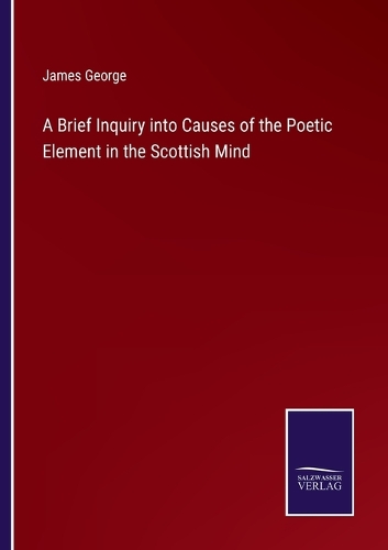 A Brief Inquiry into Causes of the Poetic Element in the Scottish Mind