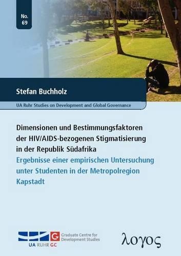 Dimensionen Und Bestimmungsfaktoren Der Hiv/Aids-Bezogenen Stigmatisierung in Der Republik Sudafrika: Ergebnisse Einer Empirischen Untersuchung Unter Studenten in Der Metropolregion Kapstadt(69 Bochum Studies in International Development)