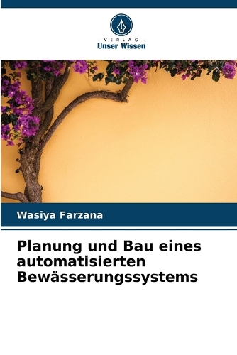 Planung und Bau eines automatisierten Bewässerungssystems