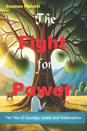 The Fight for Power: The Tale of Courage, Greed, and Redemption