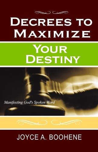 Decrees To Maximize Your Destiny: Manifesting God's Spoken Word