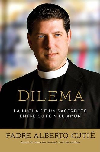 Dilema (Spanish Edition): La Lucha de Un Sacerdote Entre Su Fe y El Amor(Spanish)