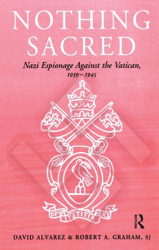 Nothing Sacred: Nazi Espionage Against the Vatican, 1939-1945(Cass Series--Studies in Intelligence)