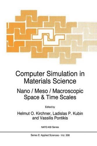 Computer Simulation in Materials Science: Nano / Meso / Macroscopic Space & Time Scales(308 NATO Science Series E:)