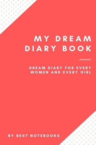 My Dream Diary Book: Dream Diary For Every Women And Every Girl (Journal Workbook, Dreamer's Notebook, Simple Red, 100 Pages)