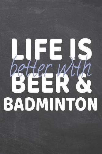 Life is better with Beer & Badminton: Badminton Notebook, Planner or Journal - Size 6 x 9 - 110 Dot Grid Pages - Office Equipment, Supplies -Funny Badminton Gift Idea for Christmas or Bi