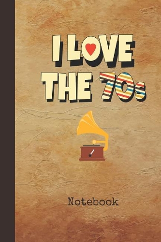 I Love the 70s Notebook: Blank Writing Note Pad Journal 1970s Retro Vintage Radio Cover College Ruled Lined Paper for Journalists & Writers & for Note Taking Students Write 