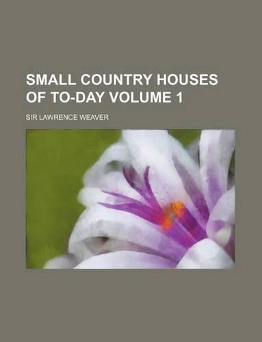 Small Country Houses of To-Day Volume 1: (English)