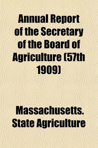 Annual Report of the Secretary of the Board of Agriculture (57th 1909)