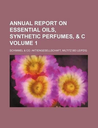 Annual Report on Essential Oils, Synthetic Perfumes, & C Volume 1: (English)