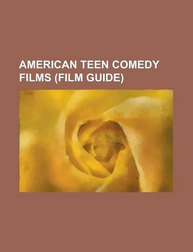 American Teen Comedy Films (Film Guide): Jennifer's Body, Ferris Bueller's Day Off, Juno (Film), Hairspray (2007 Film), National Lampoon's Animal Hous(English)