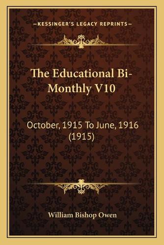 The Educational Bi-Monthly V10: October, 1915 To June, 1916 (1915)(English)