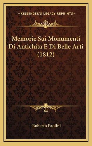 Memorie Sui Monumenti Di Antichita E Di Belle Arti (1812)