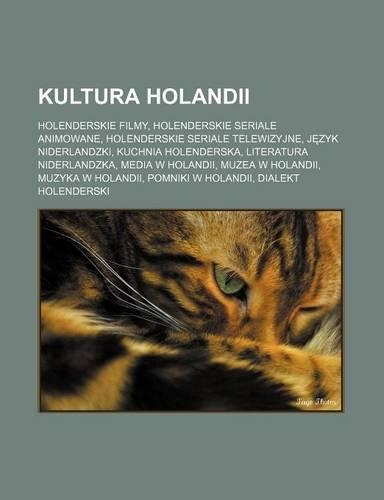 Kultura Holandii: Holenderskie Filmy, Holenderskie Seriale Animowane, Holenderskie Seriale Telewizyjne, J Zyk Niderlandzki, Kuchnia Holenderska, Literatura Niderlandz(Polish)
