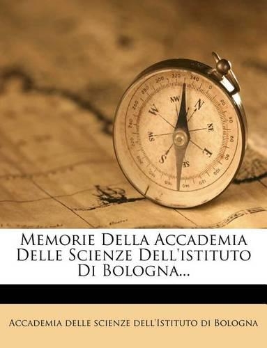 Memorie Della Accademia Delle Scienze Dell'istituto Di Bologna...