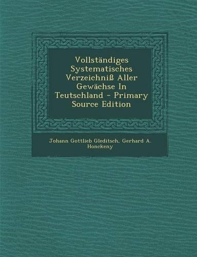 Vollstandiges Systematisches Verzeichniss Aller Gewachse in Teutschland