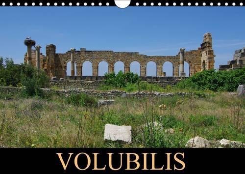 Volubilis 2015: La cité antique éclot à partir du IIIe siècle av. J.-C. Elle est classée patrimoine mondial de l'UNESCO.(Calvendo Places)