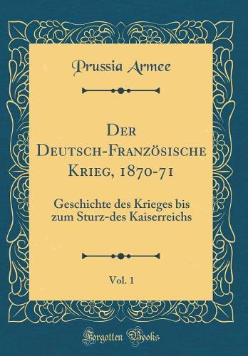 Der Deutsch-Französische Krieg, 1870-71, Vol. 1