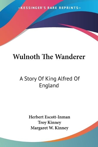 Wulnoth The Wanderer: A Story Of King Alfred Of England(English)