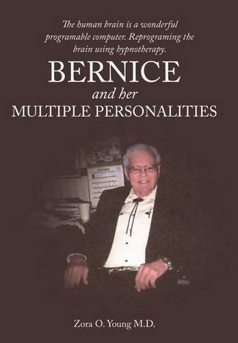 Bernice And Her Multiple Personalities: The Human Brain is a Wonderful Programable Computer. Reprograming the Brain Using Hypnotherapy.(English)