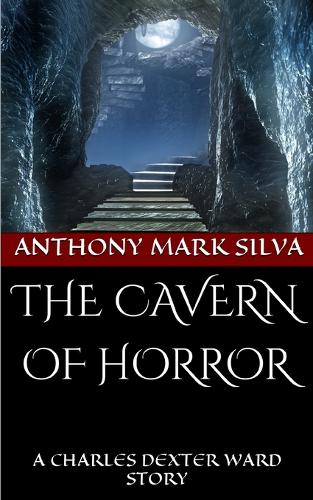 The Cavern of Horror: A Charles Dexter Ward Story(The Strange Tales of Charles Dexter Ward)