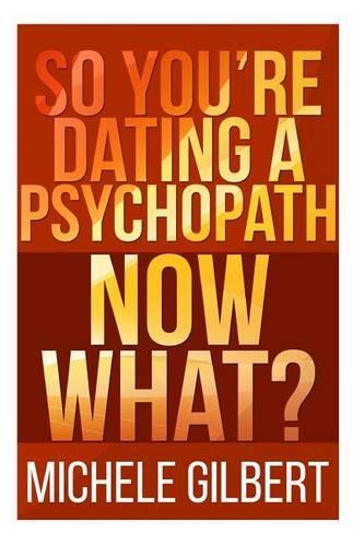 So You're Dating a Psychopath: Now What?(Personality Disorders, Psycopaths, Sociopaths, Narcissists)