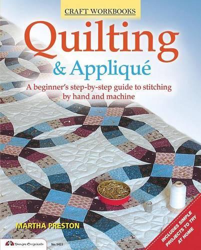 Quilting & Applique: A Beginner's Step-By-Step Guide to Stitching by Hand and Machine(Craft Workbooks)