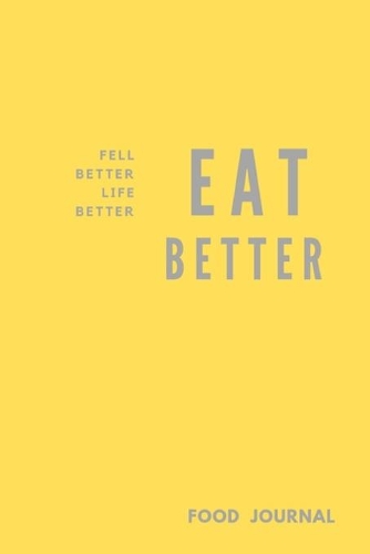 Eat Better Feel Better Life Better Food Journal