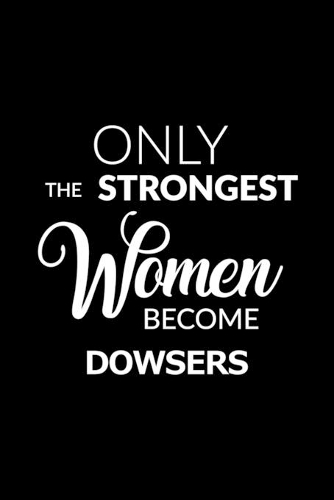 Only the Strongest Women Become Dowsers