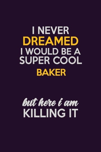 I Never Dreamed I Would Be A Super cool Baker But Here I Am Killing It