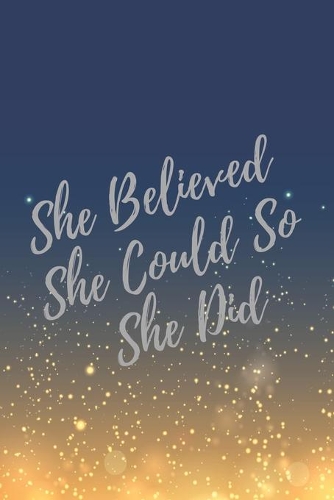She Believed She Could So She Did: Super Boss & Girl Boss Inspirational Quotes Journal & Notebook (Boss Appreciation Gifts)