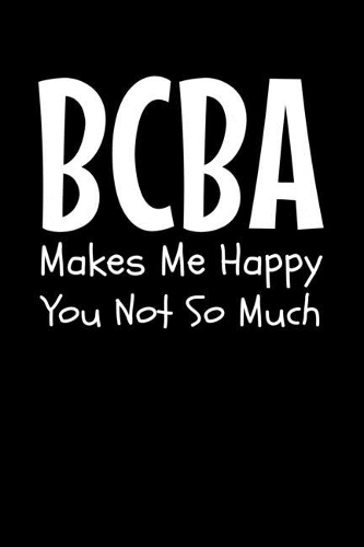 BCBA Makes Me Happy You Not So Much