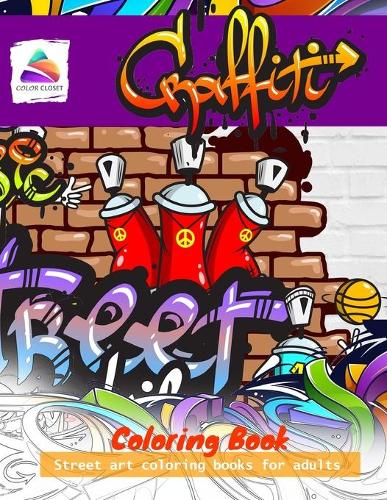 Graffiti coloring book: Street art coloring books for adults