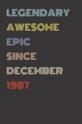 Legendary Awesome Epic Since December 1987 - Birthday Gift For 32 Year Old Men and Women Born in 1987