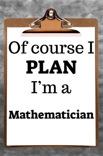 Of Course I Plan I'm a Mathematician