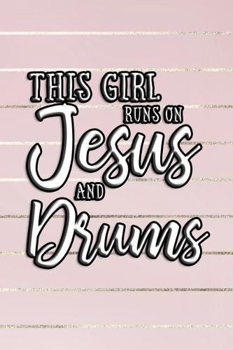 This Girl Runs on Jesus and Drums