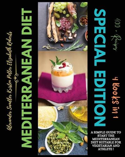 Mediterranean Diet Special Edition: 4 Books in 1: A Simple Guide to Start the Mediterranean Diet suitable for Vegetarian and Athlete with more 400+ Recipes! 4-Week Keto Meal Plan Inclu(7 Mediterranean Diet)