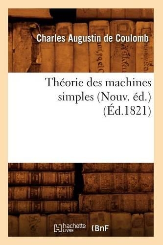 Théorie Des Machines Simples (Nouv. Éd.) (Éd.1821): (Savoirs Et Traditions)